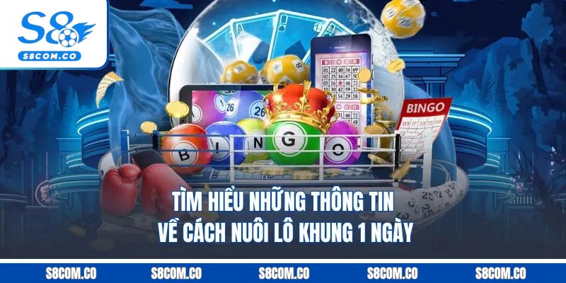 Cách Nuôi Lô Khung 1 Ngày Chuẩn Xác Nhất Tại Nền Tảng S8 Tìm hiểu những thông tin về cách nuôi lô khung 1 ngày